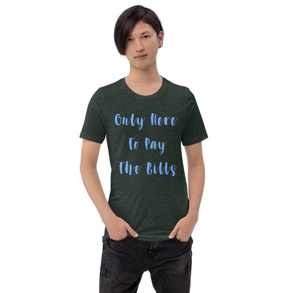 Byte the Bit Unisex Only Here Pay Bills Graphic Crewneck T-Shirt Novelty Funny Short Sleeve Men Women Adult Casual