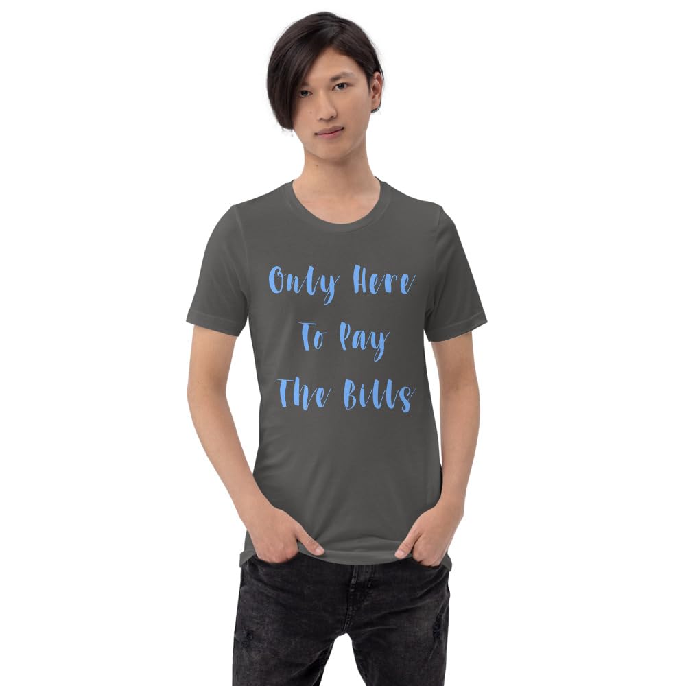 Byte the Bit Unisex Only Here Pay Bills Graphic Crewneck T-Shirt Novelty Funny Short Sleeve Men Women Adult Casual