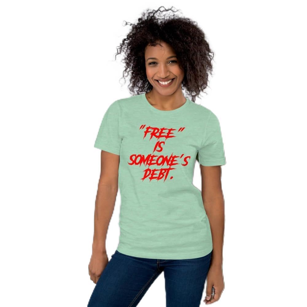 Unisex Free is Someone’s Debt Satire Reality Sarcasm T-Shirt Short Sleeve Graphic Funny Adult Casual Trendy