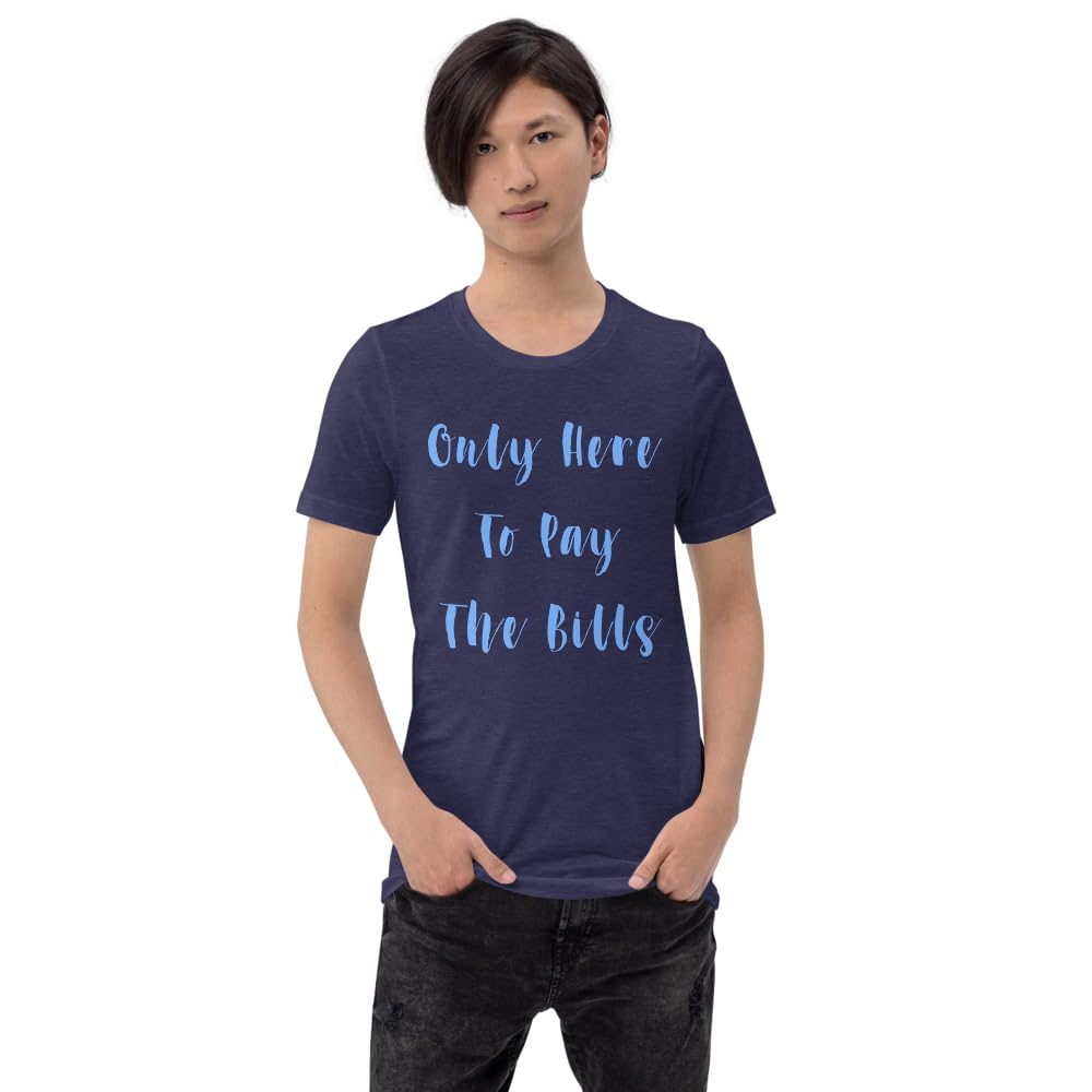 Byte the Bit Unisex Only Here Pay Bills Graphic Crewneck T-Shirt Novelty Funny Short Sleeve Men Women Adult Casual
