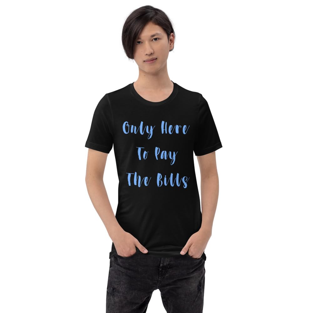 Byte the Bit Unisex Only Here Pay Bills Graphic Crewneck T-Shirt Novelty Funny Short Sleeve Men Women Adult Casual