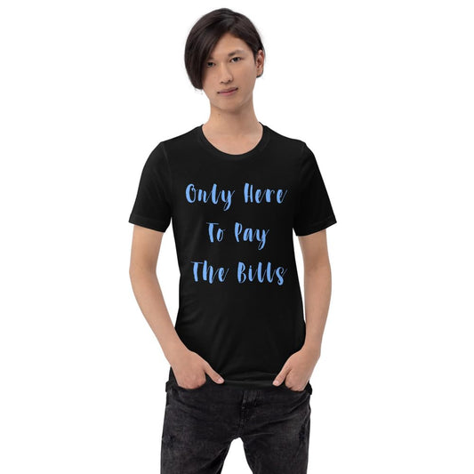 Byte the Bit Unisex Only Here Pay Bills Graphic Crewneck T-Shirt Novelty Funny Short Sleeve Men Women Adult Casual
