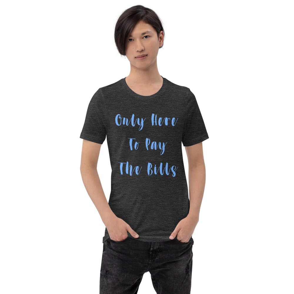 Byte the Bit Unisex Only Here Pay Bills Graphic Crewneck T-Shirt Novelty Funny Short Sleeve Men Women Adult Casual