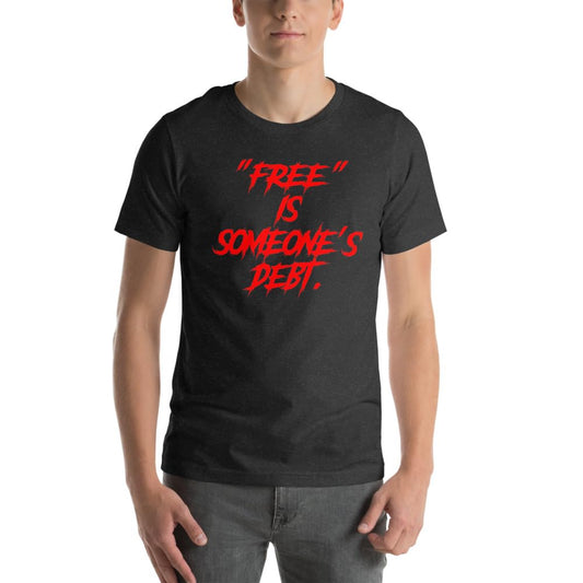 Unisex Free is Someone’s Debt Satire Reality Sarcasm T-Shirt Short Sleeve Graphic Funny Adult Casual Trendy