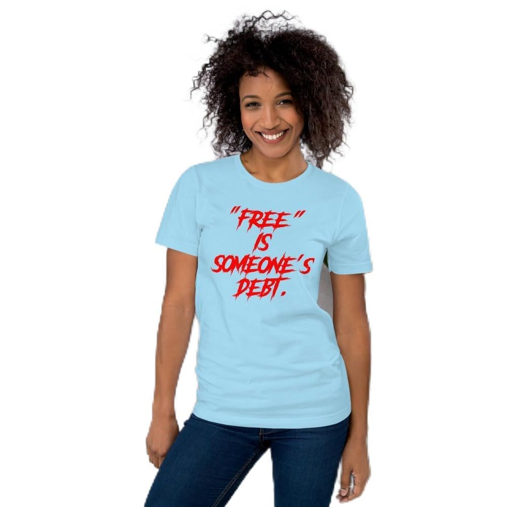 Unisex Free is Someone’s Debt Satire Reality Sarcasm T-Shirt Short Sleeve Graphic Funny Adult Casual Trendy
